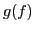 $ g(f)$