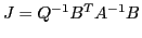 $ J=Q^{-1}B^TA^{-1}B$