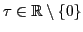 $ \tau\in\mathbb{R}\setminus\{0\}$