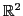 $ \mathbb{R}^2$