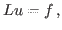 $\displaystyle L u = f ,
$