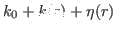 $ k_0
+ k(r) + \eta(r)$