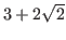 $ 3+2\sqrt{2}$