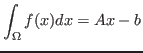 $\displaystyle \int_{\Omega}
f(x) dx = Ax - b $