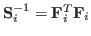 $ \mathbf{S}^{-1}_i = \mathbf{F}^T_i \mathbf{F}_i$