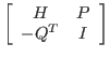 $\displaystyle \left[ \begin{array}{cc} H & P\ -Q^T & I \end{array} \right]$
