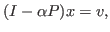 $\displaystyle (I-\alpha P)x=v,$