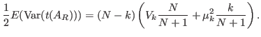 $\displaystyle \frac{1}{2} E(\operatorname{Var}(t(A_R))) = (N-k)\left( V_k \frac{N}{N+1} + \mu_k^2 \frac{k}{N+1} \right).$