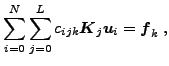 $\displaystyle \sum_{i=0}^{N}\sum_{j=0}^{L}c_{ijk}\boldsymbol{K}_{j}\boldsymbol{u}_{i}=\boldsymbol{f}_{k}\;,$
