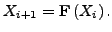 $\displaystyle X_{i+1} = \mathbf{F}\left(X_i\right).$