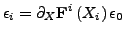 $\displaystyle \epsilon_i = \partial_X \mathbf{F}^i\left(X_i\right) \epsilon_0$