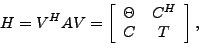 \begin{displaymath}H = V^HAV =
\left[
\begin{array}{ccl}
\Theta & C^H\\
C & T
\end{array}\right],
\end{displaymath}