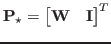 $ \mathbf{P}_\star = \begin{bmatrix}\mathbf{W} & \mathbf{I} \end{bmatrix}^T$