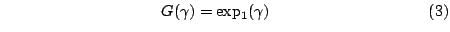 $\displaystyle \qquad
\qquad
\qquad
\qquad
\qquad
G(\gamma) = \exp_1(\gamma)
\qquad
\qquad
\qquad
\qquad
\qquad
(3)
$