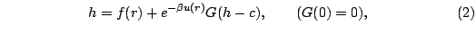 $\displaystyle \qquad
\qquad
\qquad
h = f(r) + e^{-\beta u(r)}G(h-c),
\qquad
(G(0)= 0),
\qquad
\qquad
\qquad
(2)
$