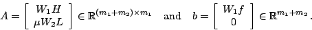 \begin{displaymath}
A =
\left [
\begin{array}{c}
W_1 H \\
\mu W_2 L \\
\end{ar...
...\
0 \\
\end{array}\right ] \in \mathbb{R}^{m_{1}+m_{2}} \,.
\end{displaymath}