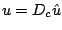 $ u = D_c\hat{u}$