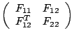$ \left(
\begin{array}{cc}
F_{11} & F_{12} \\
F_{12}^T & F_{22}
\end{array}\right) $
