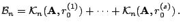 $\displaystyle {\mathcal B}_n = \mathcal{K}_n ({\mathbf A},
r_0^{(1)}) + \cdots + \mathcal{K}_n
({\mathbf A}, r_0^{(s)}) \,.
$