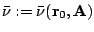 $ \bar\nu := \bar\nu({\mathbf r}_0,{\mathbf A})$