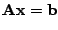 $\displaystyle {\mathbf A}{\mathbf x}= {\mathbf b}$