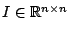 $ I\in\mathbb{R}^{n\times n}$