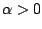 $ \alpha>0$