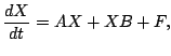 $\displaystyle \frac{dX}{dt} = A X + X B + F,$