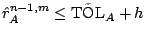 $ \hat{r}_A^{n-1,m} \leq
\tilde{\mbox{TOL}}_A + h$