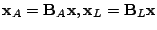 $ \mathbf{x}_A = \mathbf{B}_A
\mathbf{x},\mathbf{x}_L = \mathbf{B}_L \mathbf{x}$