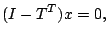 $\displaystyle (I-T^T)x=0,$