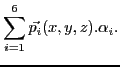 $\displaystyle \sum_{i=1}^{6}{ \vec{p_i}(x,y,z).\alpha_i}.$