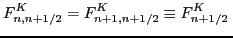 $\displaystyle F^{K}_{n,n+1/2} = F^{K}_{n+1,n+1/2} \equiv F^{K}_{n+1/2} \,$