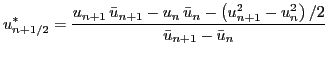 $\displaystyle u^{*}_{n+1/2} = \frac{ u_{n+1}\, \bar{u}_{n+1} - u_{n} \, \bar{u}_{n} - \left(u_{n+1}^2-u_{n}^2\right)/2} {\bar{u}_{n+1} - \bar{u}_{n}} \,$
