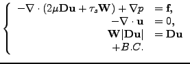 $\displaystyle \left\{ \begin{array}{rl} -\nabla \cdot \left( 2\mu \textbf{Du}+ ...
... \\ \textbf{W}\vert\textbf{Du}\vert &=\textbf{Du}\\
+B.C. \end{array} \right. $