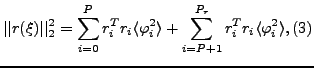 $\displaystyle \vert\vert r(\xi)\vert\vert _2^2 = \sum_{i=0}^{P} r_{i}^Tr_{i} \l...
...ngle +
\sum_{i=P+1}^{P_r} r_i^{T} r_{i} \langle \varphi_i^2
\rangle,\eqno{(3)}
$