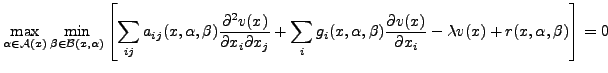 $\displaystyle \max_{\alpha \in \mathcal{A}(x)}\min_{\beta \in \mathcal{B}(x,\al...
...c{ \partial v(x)}{\partial x_i} - \lambda v(x) + r(x,\alpha, \beta) \right] = 0$