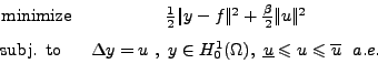 \begin{displaymath}\begin{array}{cc}\vspace{7pt}
\textnormal{minimize}& \frac{1}...
...line{u} \leqslant u \leqslant \overline{u}\
\ a.e.
\end{array}\end{displaymath}
