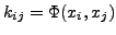 $ k_{ij}=\Phi(x_i,x_j)$