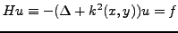 $\displaystyle Hu \equiv -(\Delta+k^2(x,y))u= f$