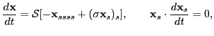 $\displaystyle \frac{d{\mathbf{x}}}{dt} = {\mathcal{S}}[-{\mathbf{x}}_{ssss}+(\s...
...})_{s}], \hspace{20pt} {\mathbf{x}}_{s} \cdot \frac{d{\mathbf{x}}_{s}}{dt} = 0,$