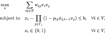 \begin{equation*}\begin{aligned}& \max_{x} && \sum_{ij\in E} w_{ij} x_i x_j && \...
...ll i\in V, & && x_i \in\{0,1\} && \forall i\in V, \end{aligned}\end{equation*}