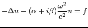 $\displaystyle -\Delta u - (\alpha + i \beta)\frac{\omega^2}{c^2} u = f$