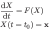 \begin{displaymath}\begin{array}{l} \displaystyle \frac{{\rm d}X}{{\rm d}t}=F(X) [2mm] \displaystyle X(t=t_0)={\bf x} \end{array}\end{displaymath}
