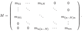 \begin{displaymath}
M=\left(
\begin{array}{ccccc}
m_{11} & \cdots & m_{1N} & 0 &...
...ts\\
0 & 0 & m_{n(n-N)} & \cdots & m_{nn}
\end{array}\right).
\end{displaymath}