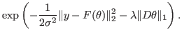 $\displaystyle \exp\left(-\frac{1}{2\sigma^2}\Vert
y-F(\theta)\Vert^2_2-\lambda \Vert D\theta\Vert_1\right).$